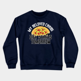 My Beloved Carbs. Diet Starts Tomorrow !!! Crewneck Sweatshirt